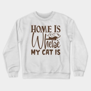 Home is where my cat is Crewneck Sweatshirt